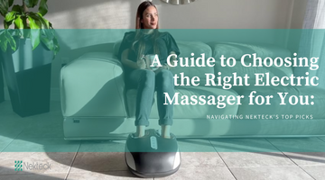 A Guide to Choosing the Right Electric Massager for You: Navigating Nekteck's Top Picks