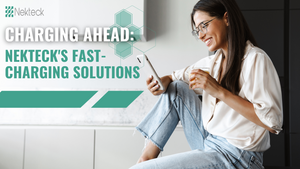 Charging Ahead: Nekteck's Fast-Charging Solutions