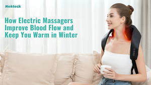 How Electric Massagers Improve Blood Flow and Keep You Warm in Winter