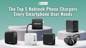 The Top 5 Nekteck Phone Chargers Every Smartphone User Needs