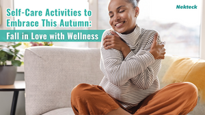 Self-Care Activities to Embrace This Autumn: Fall in Love with Wellness