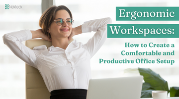 Ergonomic Workspaces: How to Create a Comfortable and Productive Office Setup