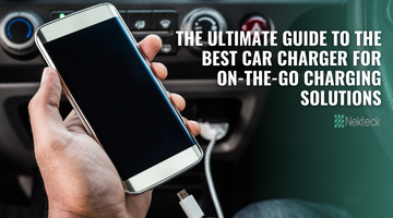 The Ultimate Guide to the Best Car Phone Charger for On-the-Go Charging Solutions | NEKTECK