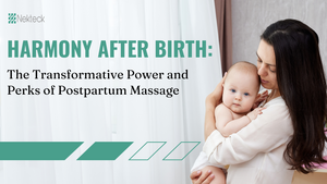 Discover the Significance and Surprising Benefits of Postpartum Massage