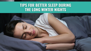 Tips for Better Sleep During the Long Winter Nights