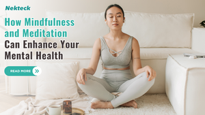 How Mindfulness and Meditation Can Enhance Your Mental Health