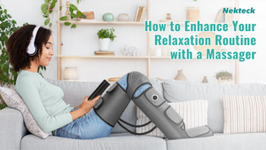 How to Enhance Your Relaxation Routine with a Massager