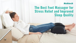 The Best Foot Massager for Stress Relief and Improved Sleep Quality