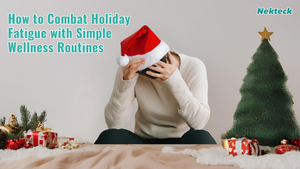 How to Combat Holiday Fatigue with Simple Wellness Routines