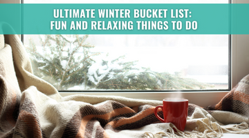 Ultimate Winter Bucket List: Fun and Relaxing Things to Do