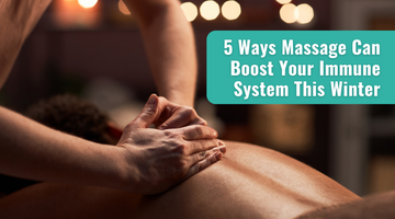 5 Ways Massage Can Boost Your Immune System This Winter