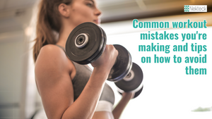 Common workout mistakes you're making and tips on how to avoid them