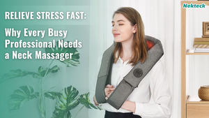 Relieve Stress Fast: Why Every Busy Professional Needs a Neck Massager