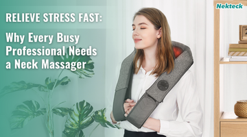 Relieve Stress Fast: Why Every Busy Professional Needs a Neck Massager