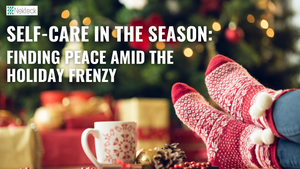 Self-Care in the Season: Finding Peace Amid the Holiday Frenzy