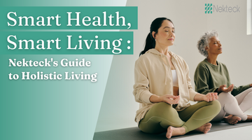 Smart Health, Smart Living: Nekteck's Guide to Holistic Living