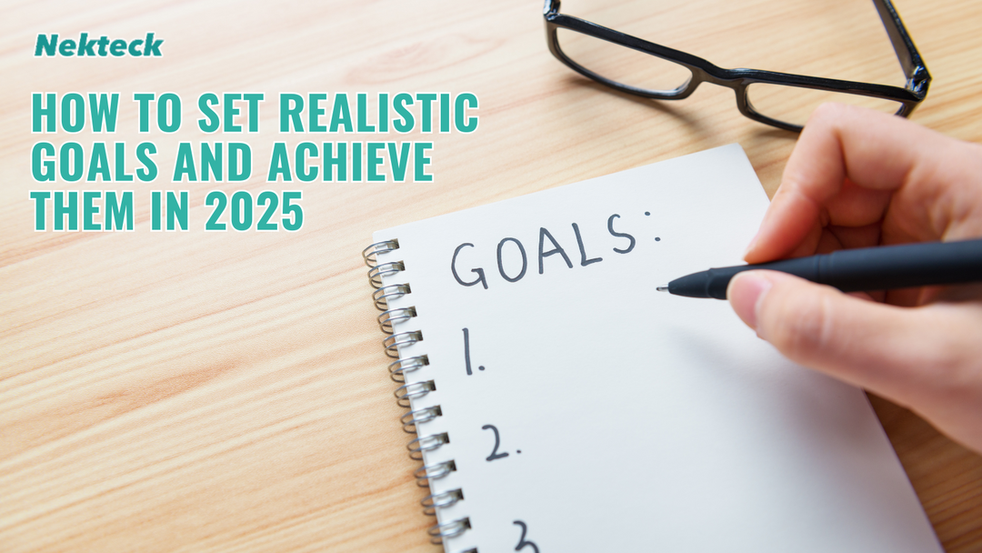 How to Set Realistic Goals and Achieve Them in the New Year – Nekteck