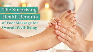 The surprising health benefits of foot massage for overall well-being