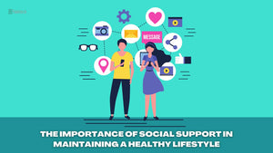 Unlocking Well-Being: The Vital Role of Social Support in Sustaining a Healthy Lifestyle