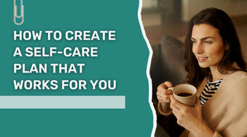 Discover How to Create a Personalized Self-Care Plan That Works for You - A Step-by-Step Guide