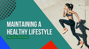 How to Maintain a Healthy Lifestyle: Practical Strategies That Work